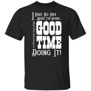 I Have No Idea What I'm Doing Unisex T-Shirt