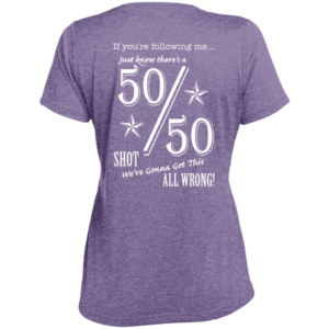 50/50 Shot Ladies T-shirt