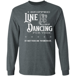 I Skipped Line Dancing Long Sleeved T-Shirt